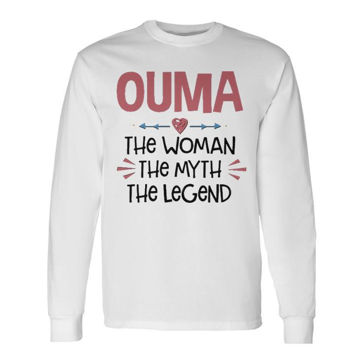 Ouma Grandma Ouma The Woman The Myth The Legend Long Sleeve T-Shirt