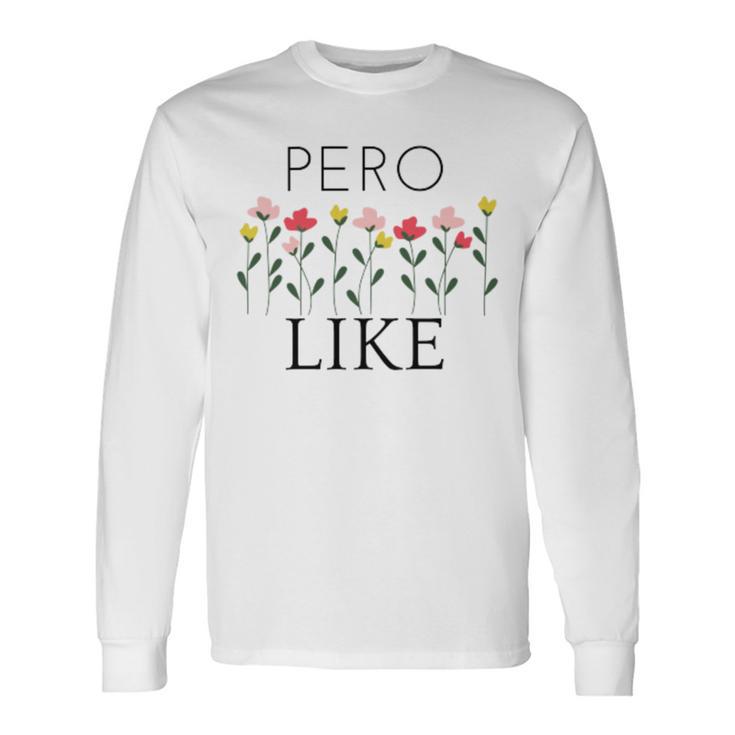 Pero Like Unisex Long Sleeve