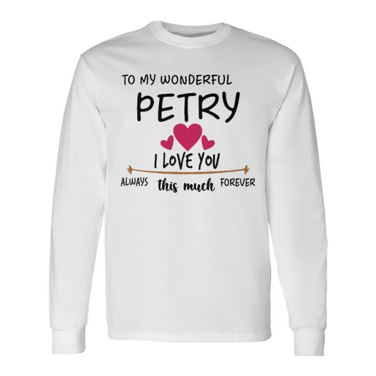 Petry Name To My Wonderful Petry Long Sleeve T-Shirt