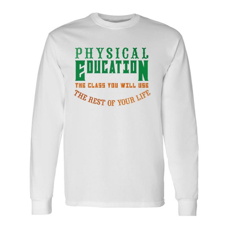 Physical Education The Rest Of Your Life Long Sleeve T-Shirt T-Shirt