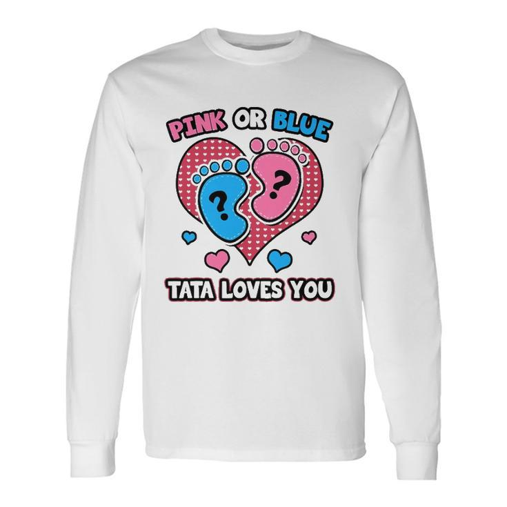 Pink Or Blue Tata Loves You Gender Reveal Announcement Long Sleeve T-Shirt T-Shirt