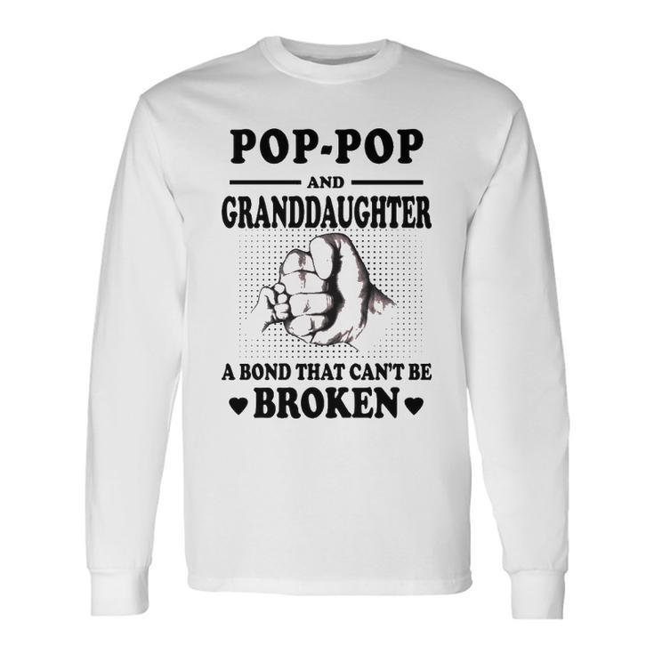 Pop Pop Grandpa Pop Pop And Granddaughter A Bond That Cant Be Broken Long Sleeve T-Shirt