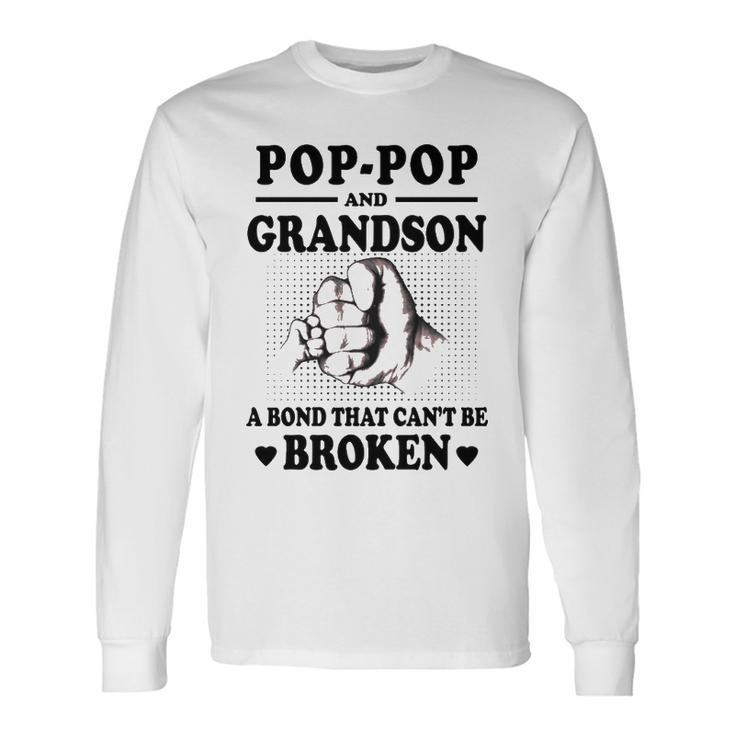 Pop Pop Grandpa Pop Pop And Grandson A Bond That Cant Be Broken Long Sleeve T-Shirt