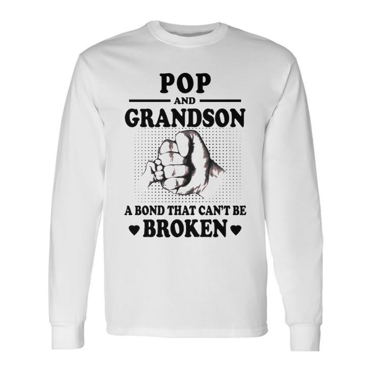 Pop Grandpa Pop And Grandson A Bond That Cant Be Broken Long Sleeve T-Shirt