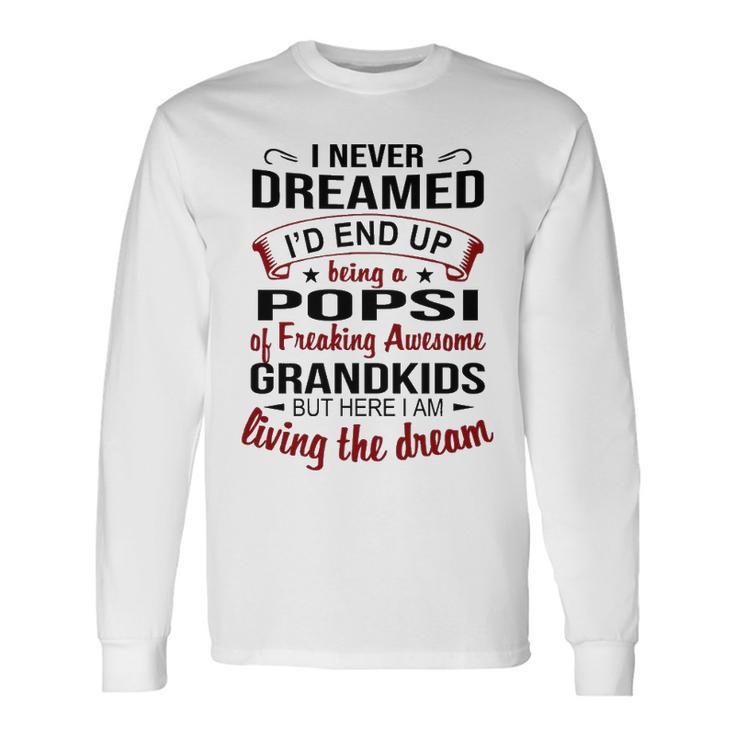 Popsi Grandpa Popsi Of Freaking Awesome Grandkids Long Sleeve T-Shirt