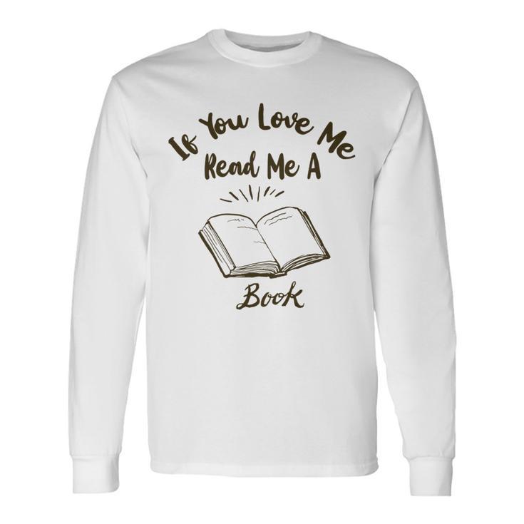 Premium If You Love Me Read Me A Book - Books Lovers   Unisex Long Sleeve