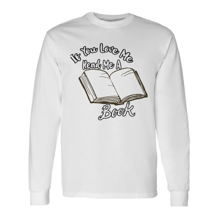 Premium If You Love Me Read Me A Book - Books Lovers   Unisex Long Sleeve