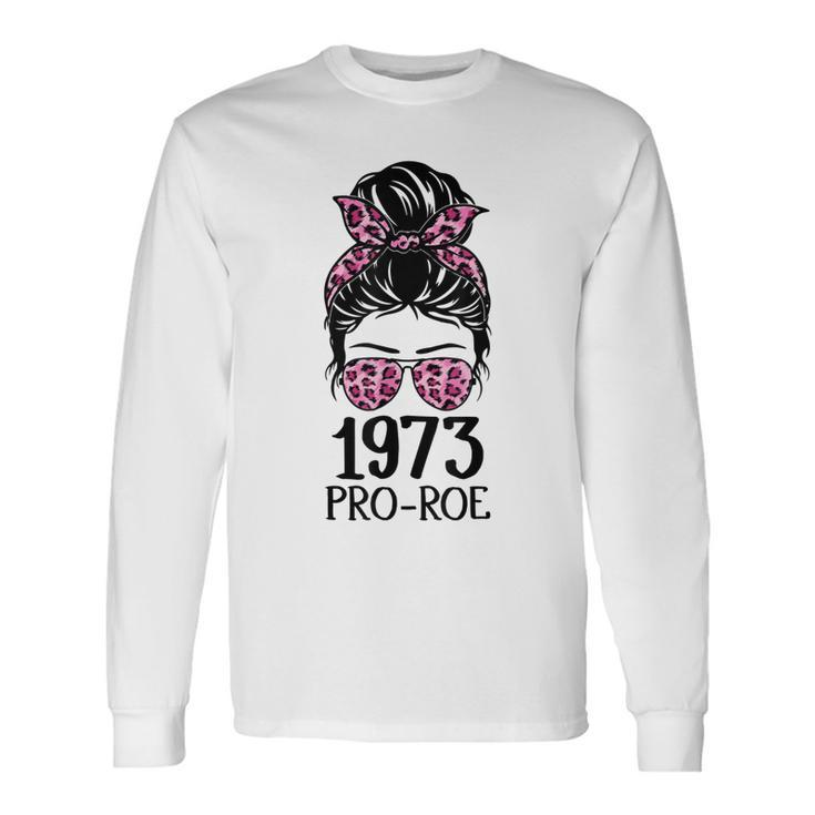 Pro 1973 Roe Pro Choice 1973 Womens Rights Feminism Protect  Unisex Long Sleeve