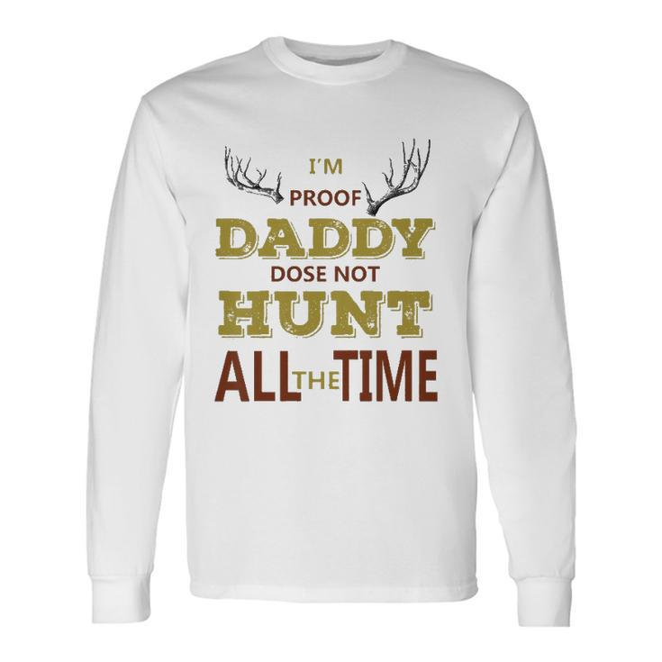Im Proof Daddy Does Not Hunt All The Time Hunter Dad Long Sleeve T-Shirt T-Shirt
