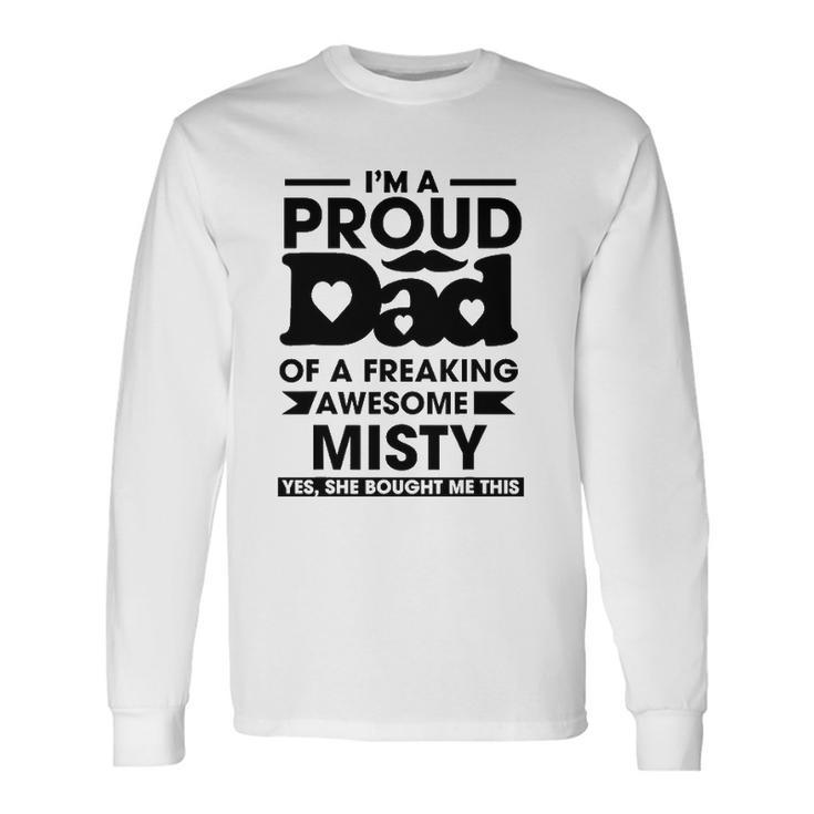 Im A Proud Dad Of A Freaking Awesome Misty Personalized Custom Long Sleeve T-Shirt T-Shirt