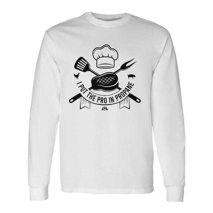 I Put The Pro In Propane Bbq Pitmaster Gas Grilling Long Sleeve T-Shirt T-Shirt