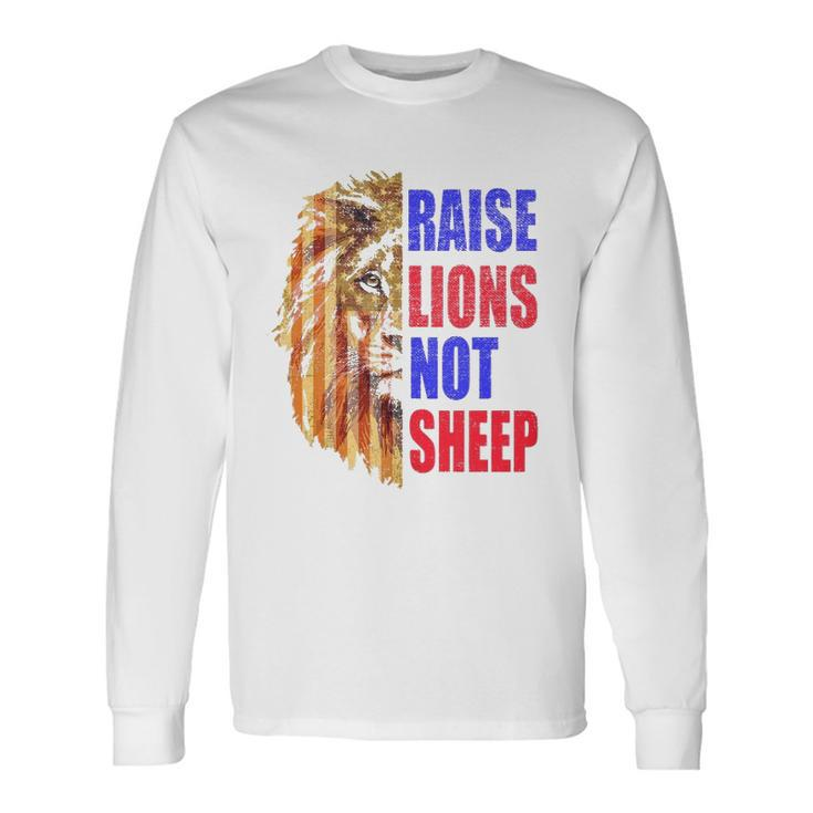 Raise Lions Not Sheep American Flag 4Th Of July Long Sleeve T-Shirt T-Shirt