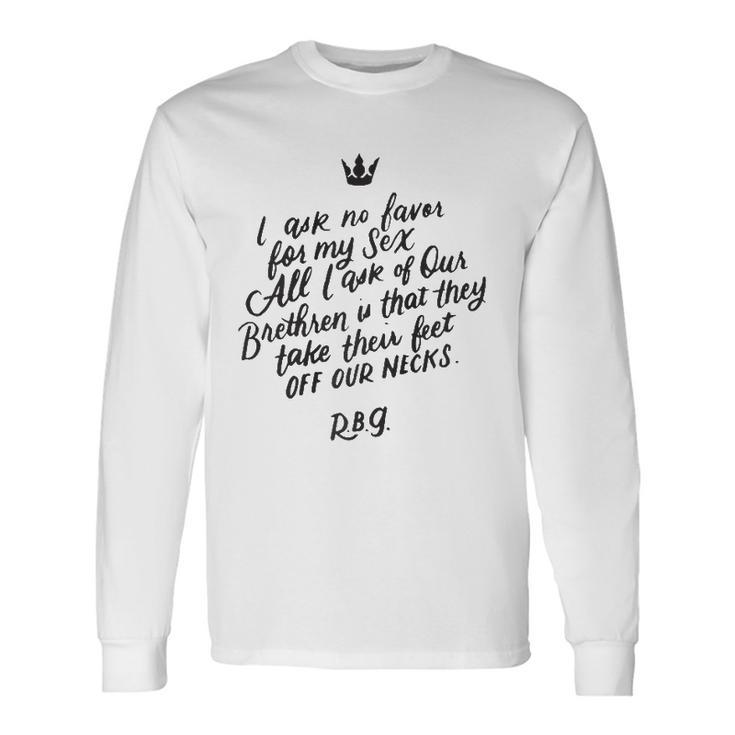 Rbg Quote I Ask No Favor For My Sex Feminist Long Sleeve T-Shirt T-Shirt