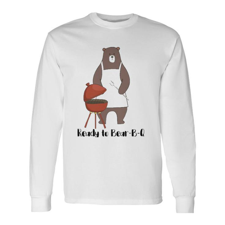 Ready To Bear B Q Bbq Bear Long Sleeve T-Shirt T-Shirt