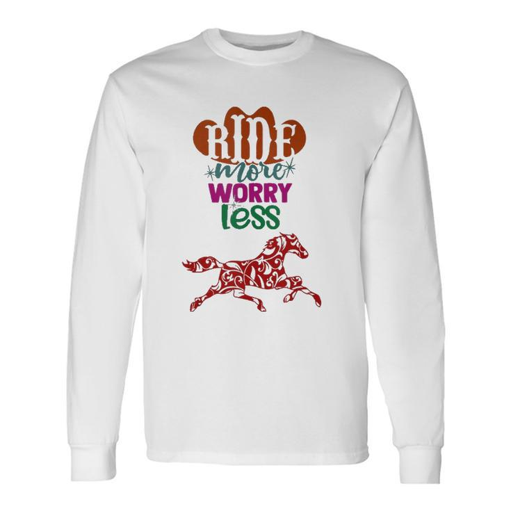 Ride More Worry Less Horse Quote Inspirational Motivational Long Sleeve T-Shirt T-Shirt