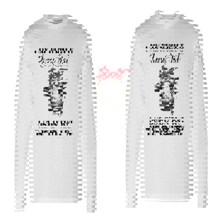 I Have The Right To Remain Silent I Dont Have Ability Long Sleeve T-Shirt T-Shirt