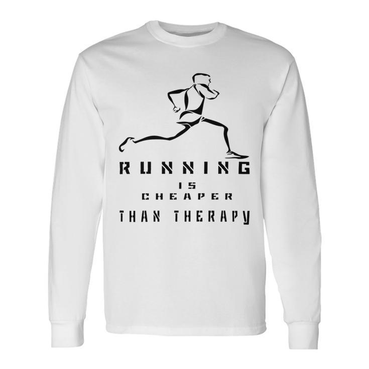 Running Is Cheaper Than Therapy  A Celebration Of Running Unisex Long Sleeve