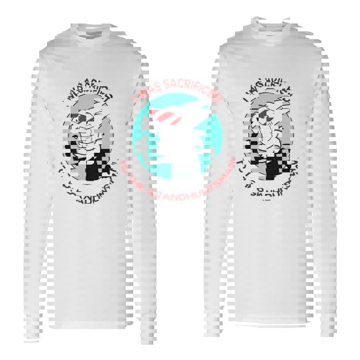 I Was Sacrificed To The Grand Huntsman Long Sleeve T-Shirt
