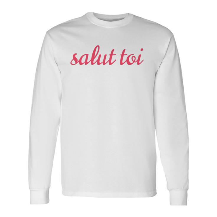 Salut Toi Hello You French Phrase Long Sleeve T-Shirt T-Shirt Gifts ideas