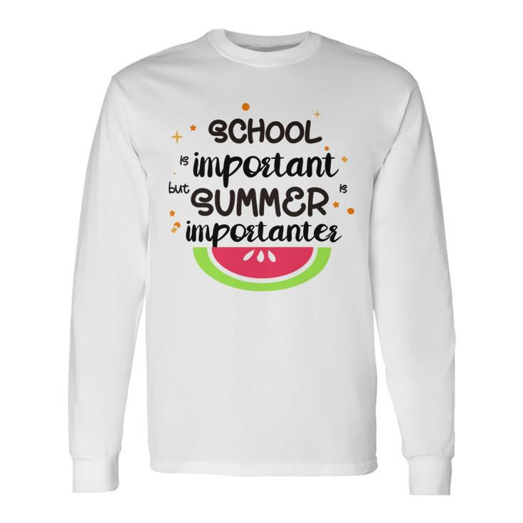 School Is Important But Summer Is Importanter Watermelon Design Unisex Long Sleeve