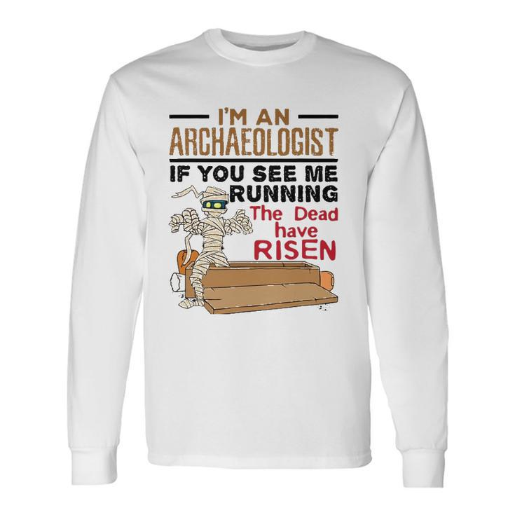 If You See Me Running Dead Have Risen Archaeology Long Sleeve T-Shirt