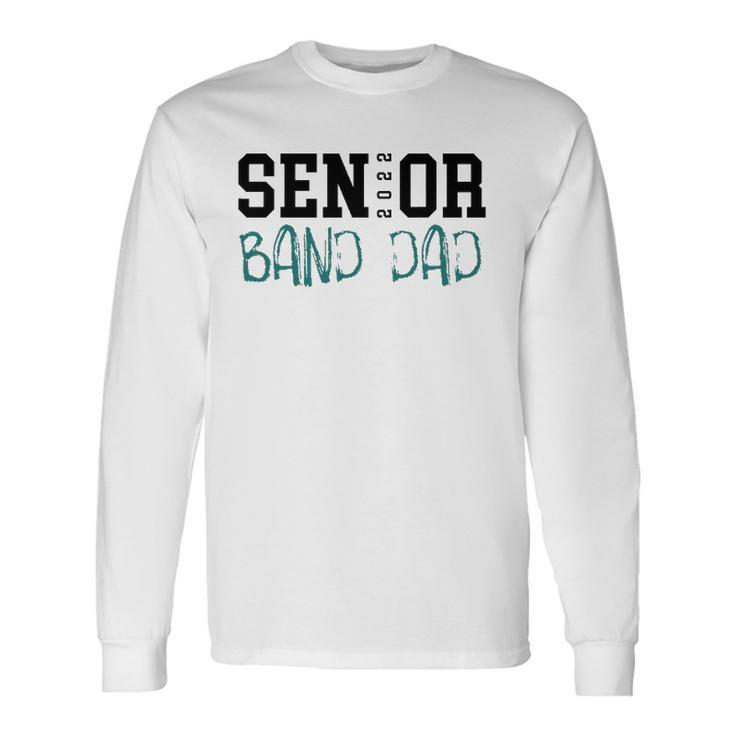 Senior 2022 Band Dad Long Sleeve T-Shirt T-Shirt Gifts ideas