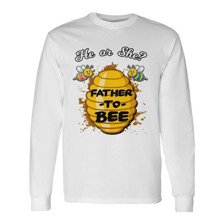 He Or She Father To Bee Gender Baby Reveal Announcement Long Sleeve T-Shirt T-Shirt