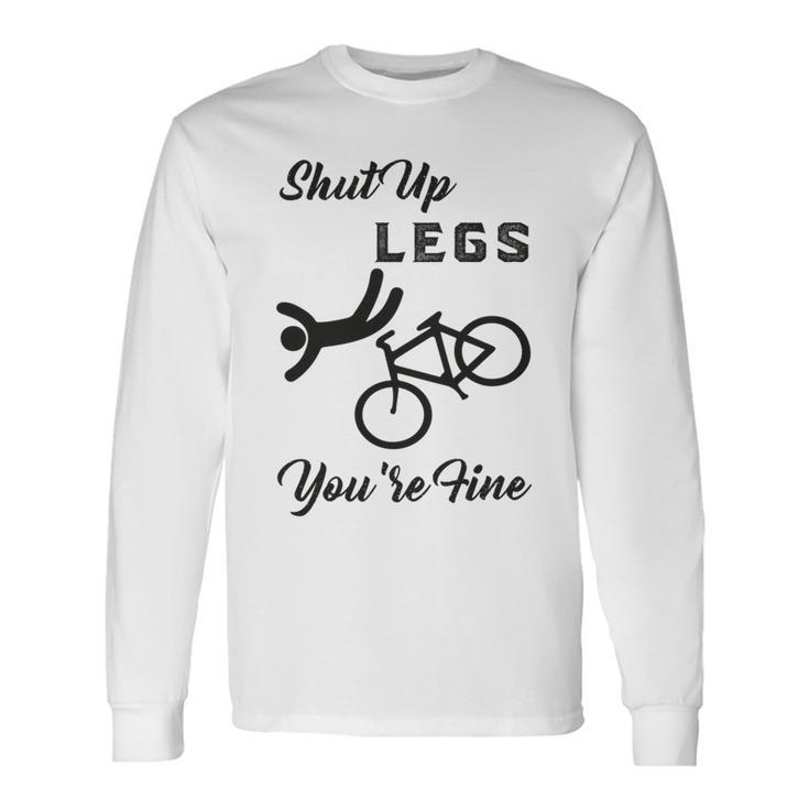 Shut Up Legs Youre Fine Biking Cycling Mountain Biking Long Sleeve T-Shirt