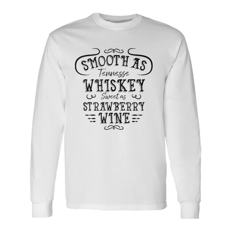 Smooth As Tennessee Whiskey Sweet As Strawberry Wine Long Sleeve T-Shirt T-Shirt