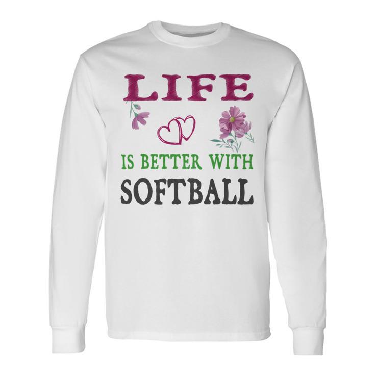 Softball Sport Lover Life Is Better With Softball Unisex Long Sleeve