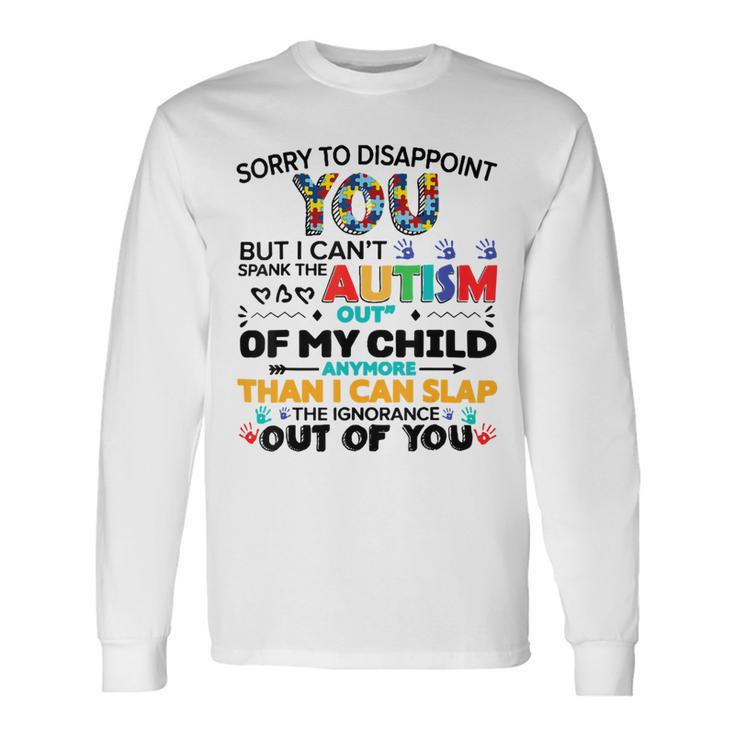 Sorry To Disappoint You But I Cant Spank The Autism Unisex Long Sleeve