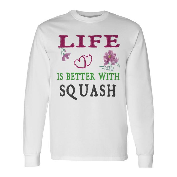 Squash Sport Lover Life Is Better With Squash Unisex Long Sleeve Gifts ideas