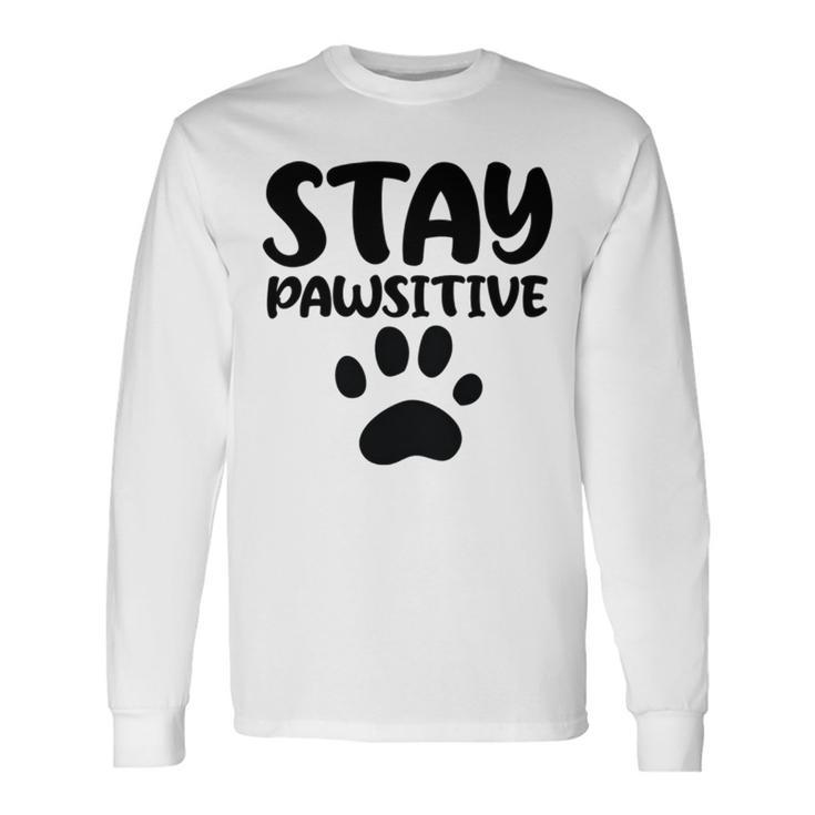 Stay Pawsitive  96 Trending Shirt Unisex Long Sleeve