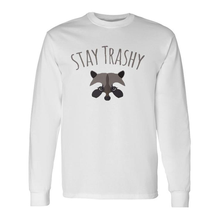 Stay Trashy Racoon Trash Panda Lover Long Sleeve T-Shirt T-Shirt