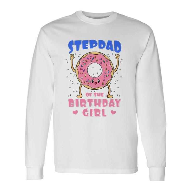 Stepdad Of The Birthday Girl Donut Bday Party Stepfather Long Sleeve T-Shirt T-Shirt