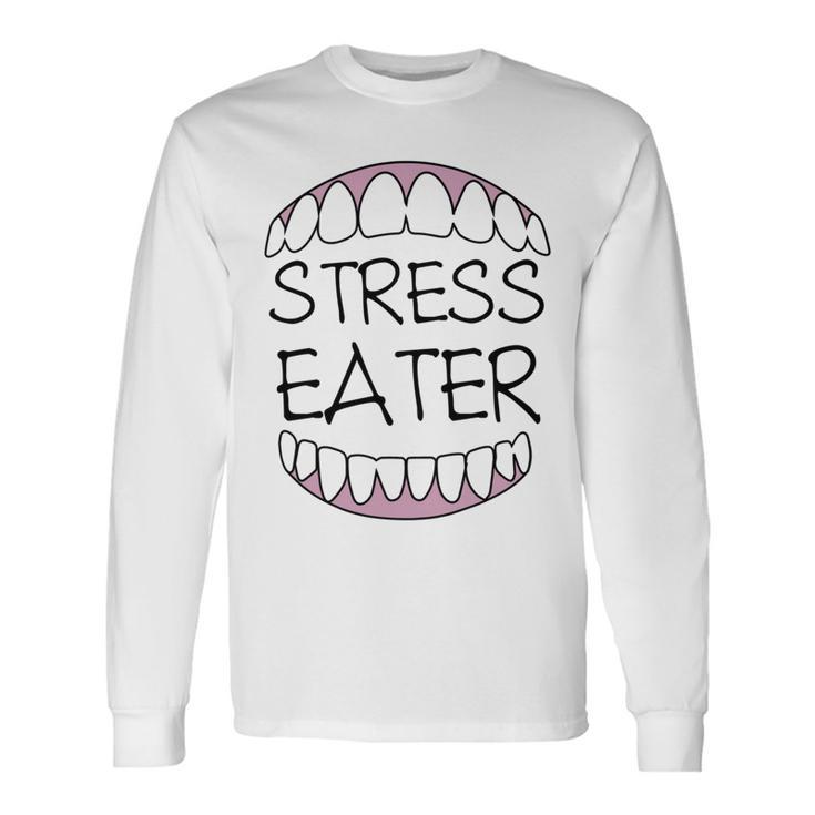 Stress Eater  57 Trending Shirt Unisex Long Sleeve