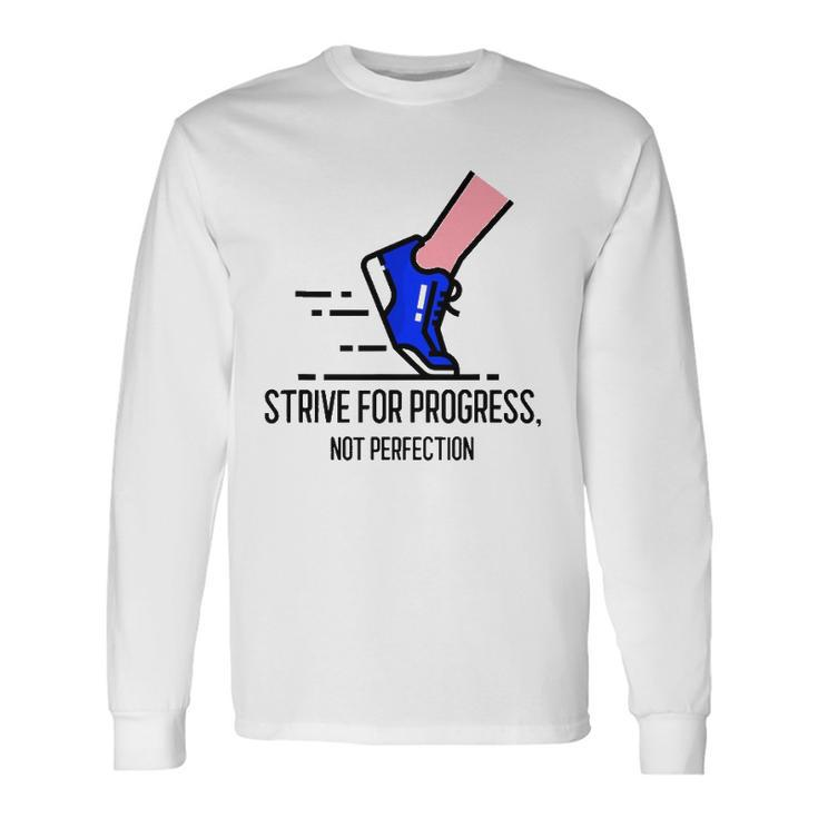 Strive For Progress Not Perfection Long Sleeve T-Shirt T-Shirt