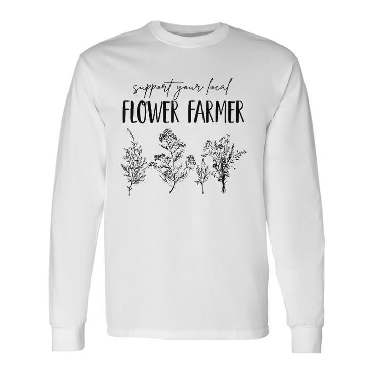 Support Your Local Flower Farmer Homegrown Farmers Market Long Sleeve T-Shirt T-Shirt