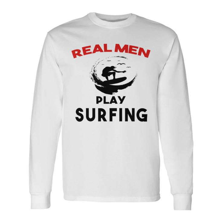 Surfing Men Sport Awesome Idea Real Men Play Surfing Unisex Long Sleeve Gifts ideas