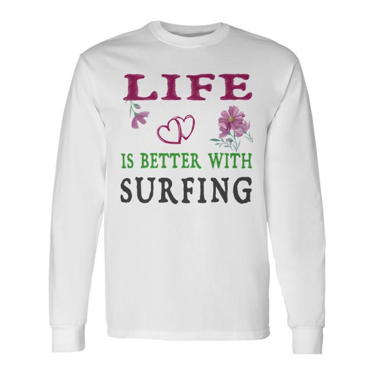 Surfing Sport Lover Life Is Better With Surfing Unisex Long Sleeve Gifts ideas