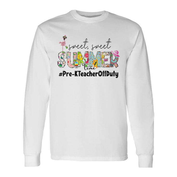 Sweet Summer Time Pre-K Teacher Off Duty Last Day Of School Long Sleeve T-Shirt T-Shirt Gifts ideas