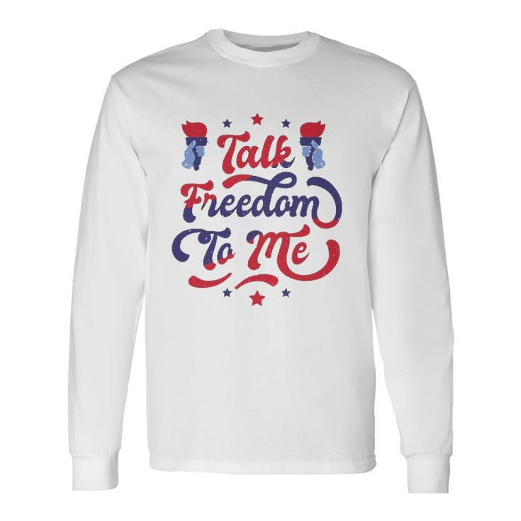 Talk Freedom To Me 4Th Of July Long Sleeve T-Shirt T-Shirt