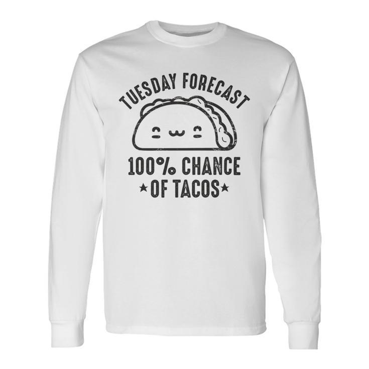 Tasty Taco Tuesday Forecast 100 Chance Of Tacos Unisex Long Sleeve Gifts ideas