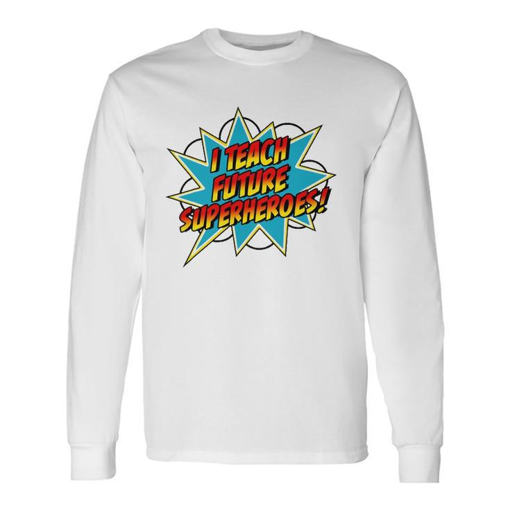 I Teach Superheroes Retro Comic Super Teacher Graphic Long Sleeve T-Shirt T-Shirt Gifts ideas