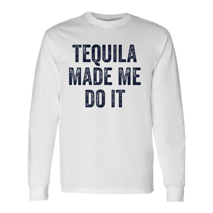 Tequila Made Me Do It S For Summer Drinking Long Sleeve T-Shirt T-Shirt