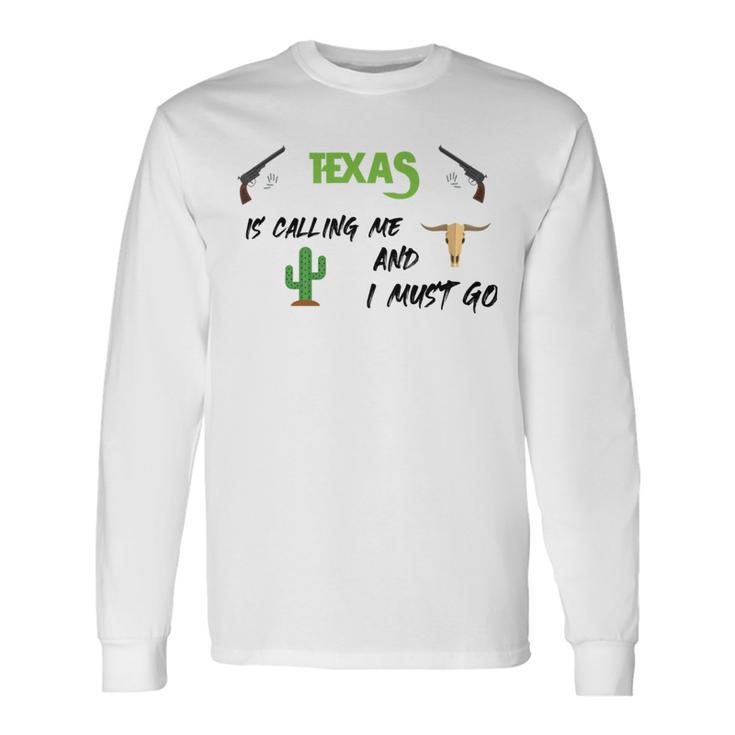 Texas Calling Me I Must Go - Idea Unisex Long Sleeve