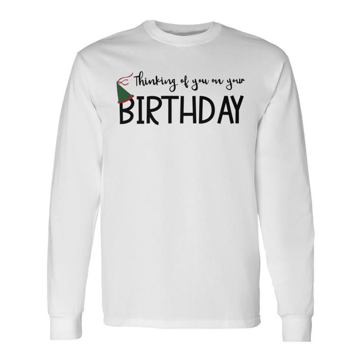 Thinking Of You On Your Birthday Unisex Long Sleeve