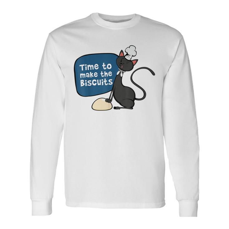 Time To Make The Biscuits Knead Dough Cat Long Sleeve T-Shirt