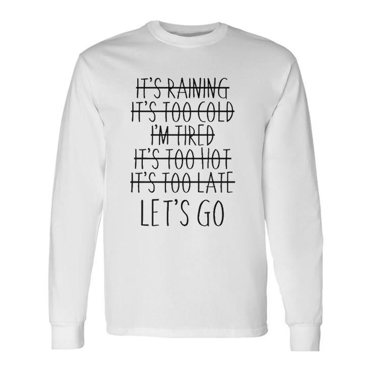 Im Tired Its Too Late Lets Go Motivational Long Sleeve T-Shirt