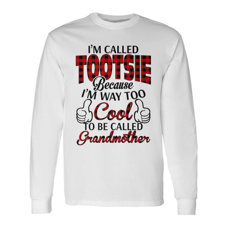 Tootsie Grandma Im Called Tootsie Because Im Too Cool To Be Called Grandmother Long Sleeve T-Shirt